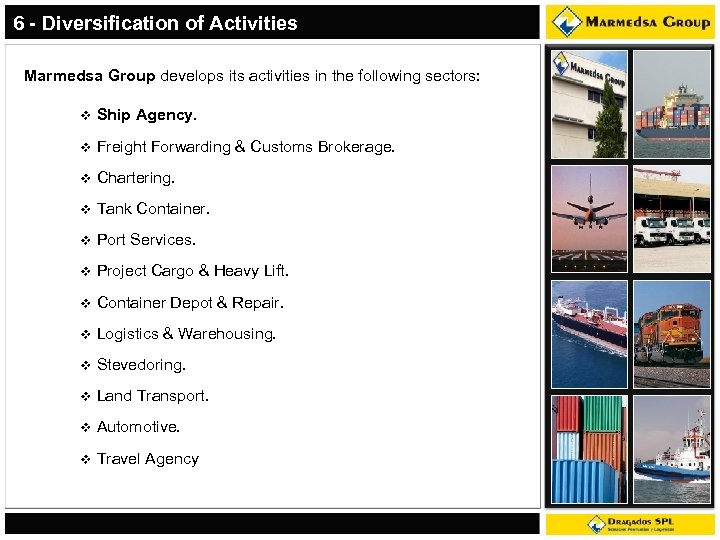 6 - Diversification of Activities Marmedsa Group develops its activities in the following sectors: