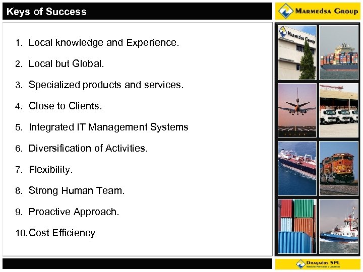 Keys of Success 1. Local knowledge and Experience. 2. Local but Global. 3. Specialized