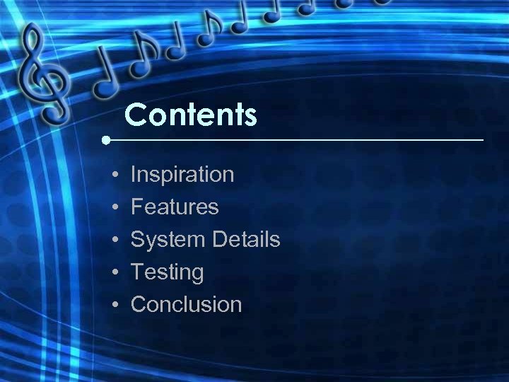 Contents • • • Inspiration Features System Details Testing Conclusion 