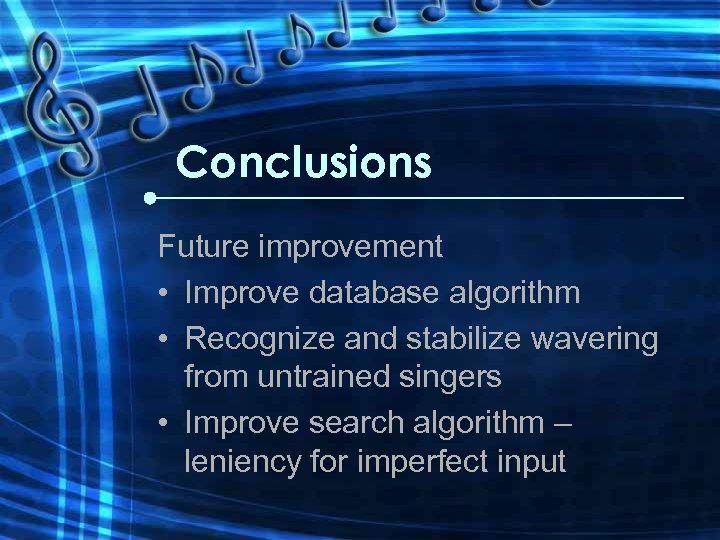 Conclusions Future improvement • Improve database algorithm • Recognize and stabilize wavering from untrained