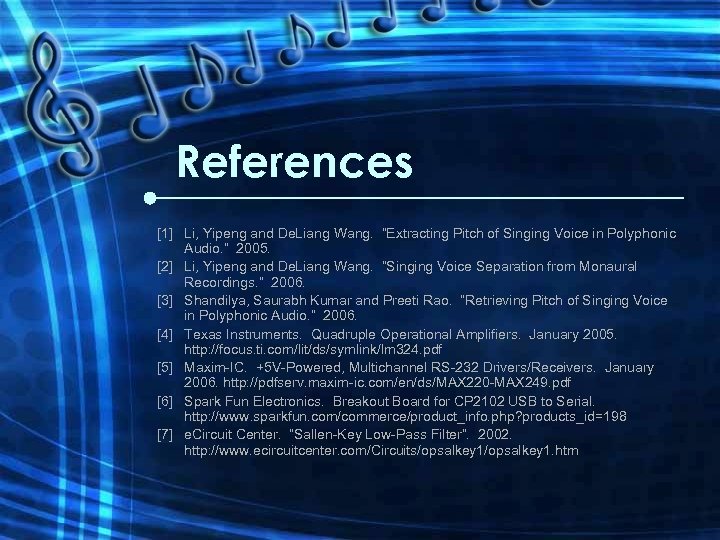 References [1] Li, Yipeng and De. Liang Wang. “Extracting Pitch of Singing Voice in