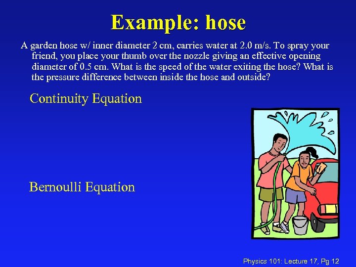 Example: hose A garden hose w/ inner diameter 2 cm, carries water at 2.