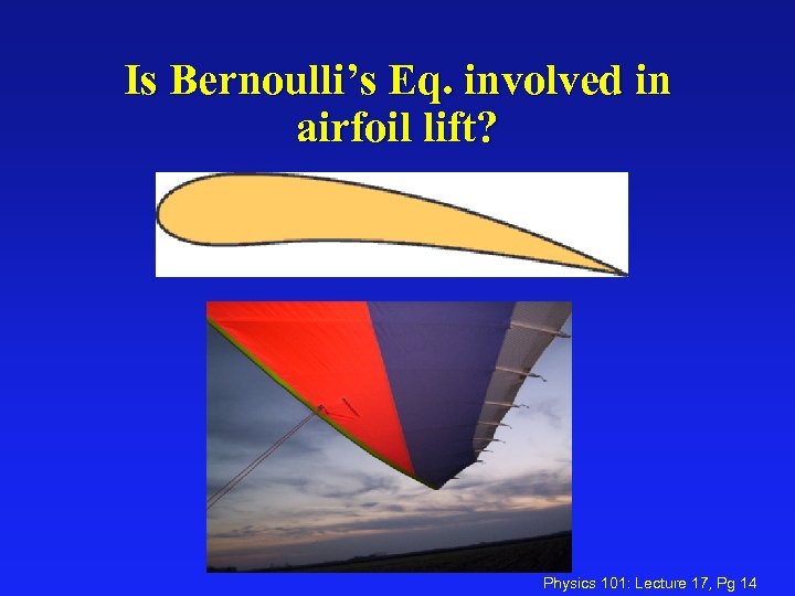 Is Bernoulli’s Eq. involved in airfoil lift? Physics 101: Lecture 17, Pg 14 