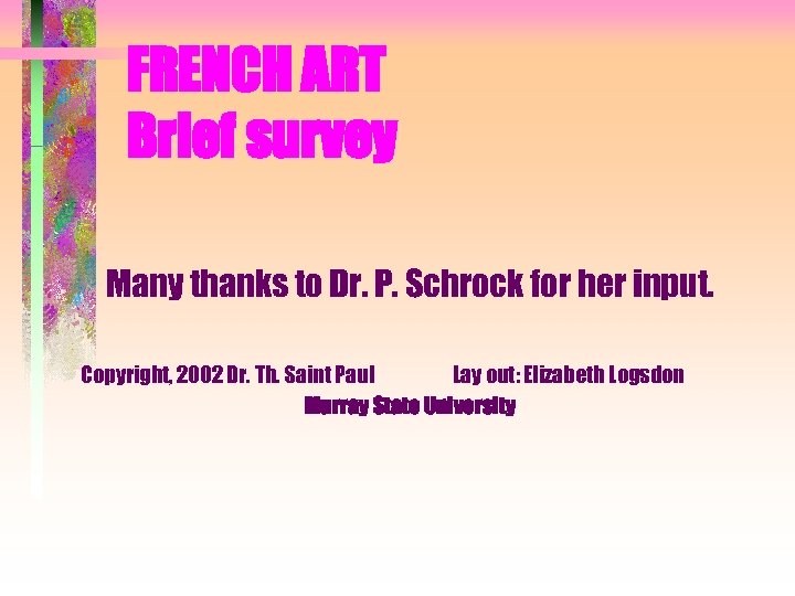 FRENCH ART Brief survey Many thanks to Dr. P. Schrock for her input. Copyright,