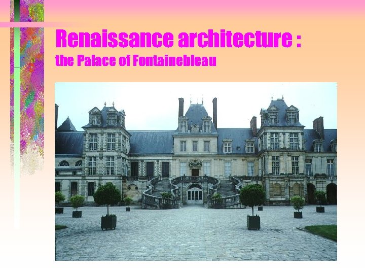 Renaissance architecture : the Palace of Fontainebleau 