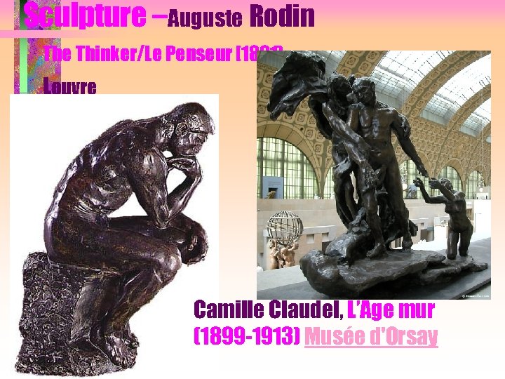 Sculpture –Auguste Rodin The Thinker/Le Penseur [1881) Louvre Camille Claudel, L’Age mur (1899 -1913)