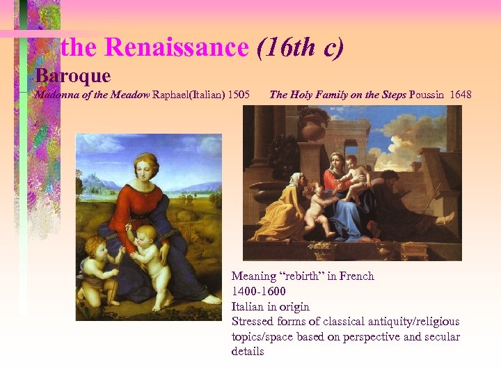 the Renaissance (16 th c) Baroque Madonna of the Meadow Raphael(Italian) 1505 The Holy