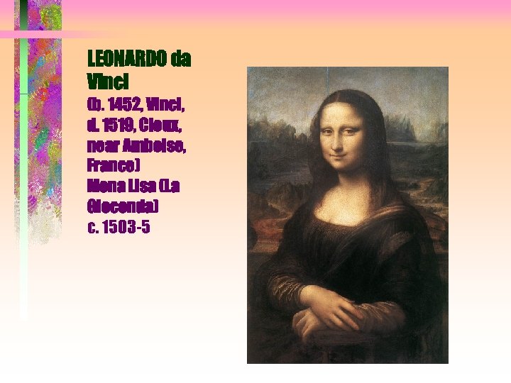 LEONARDO da Vinci (b. 1452, Vinci, d. 1519, Cloux, near Amboise, France) Mona Lisa