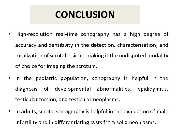 CONCLUSION • High-resolution real-time sonography has a high degree of accuracy and sensitivity in