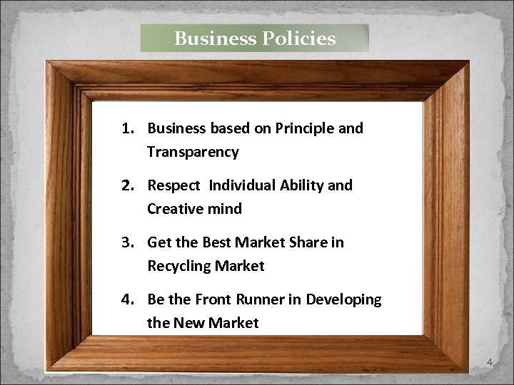 Business Policies 1. Business based on Principle and Transparency 2. Respect Individual Ability and