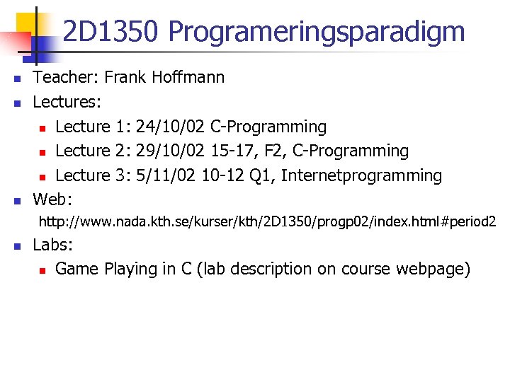 2 D 1350 Programeringsparadigm n n n Teacher: Frank Hoffmann Lectures: n Lecture 1: