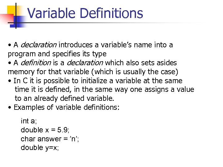 Variable Definitions • A declaration introduces a variable’s name into a program and specifies