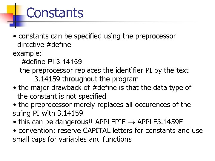 Constants • constants can be specified using the preprocessor directive #define example: #define PI