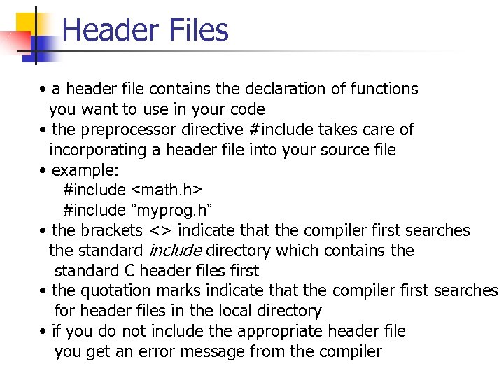 Header Files • a header file contains the declaration of functions you want to