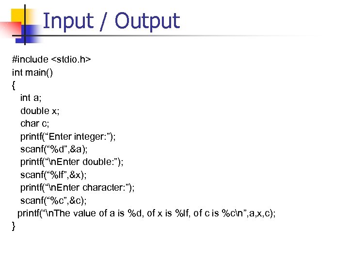 Input / Output #include <stdio. h> int main() { int a; double x; char