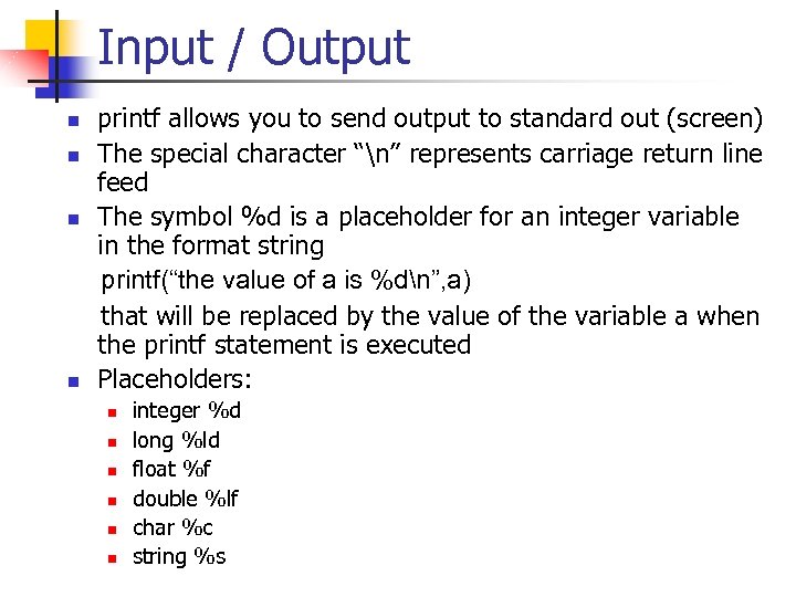 Input / Output n n printf allows you to send output to standard out