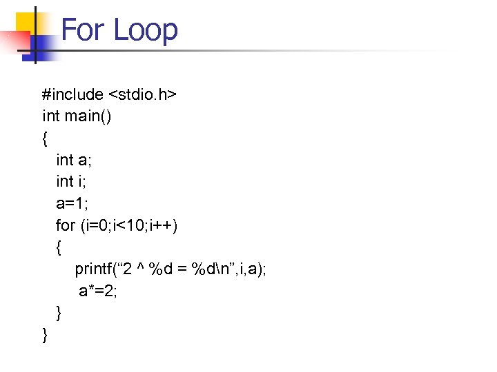 For Loop #include <stdio. h> int main() { int a; int i; a=1; for