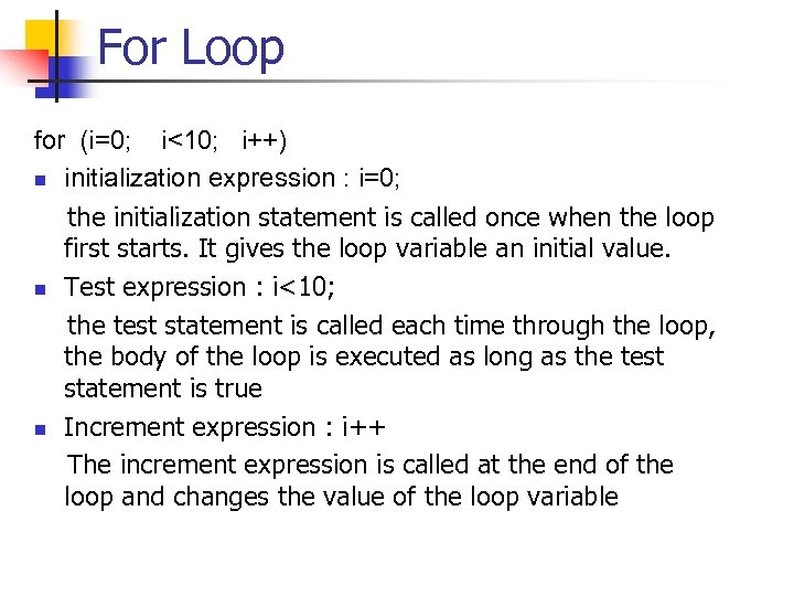 For Loop for (i=0; i<10; i++) n initialization expression : i=0; the initialization statement