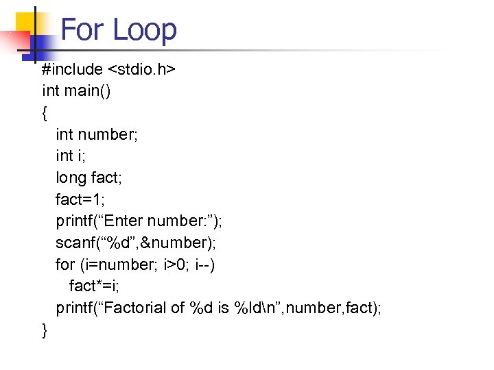 For Loop #include <stdio. h> int main() { int number; int i; long fact;