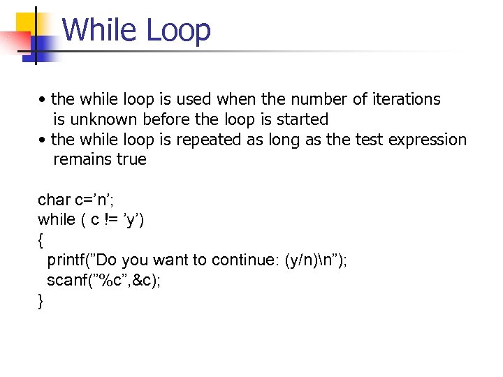 While Loop • the while loop is used when the number of iterations is