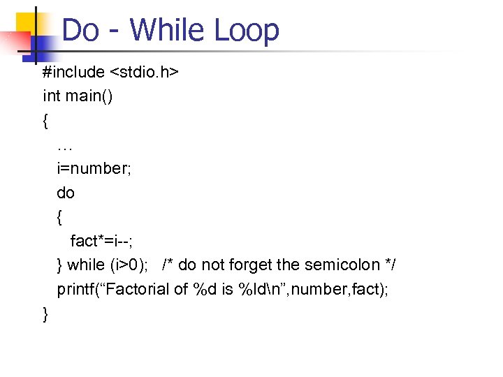 Do - While Loop #include <stdio. h> int main() { … i=number; do {