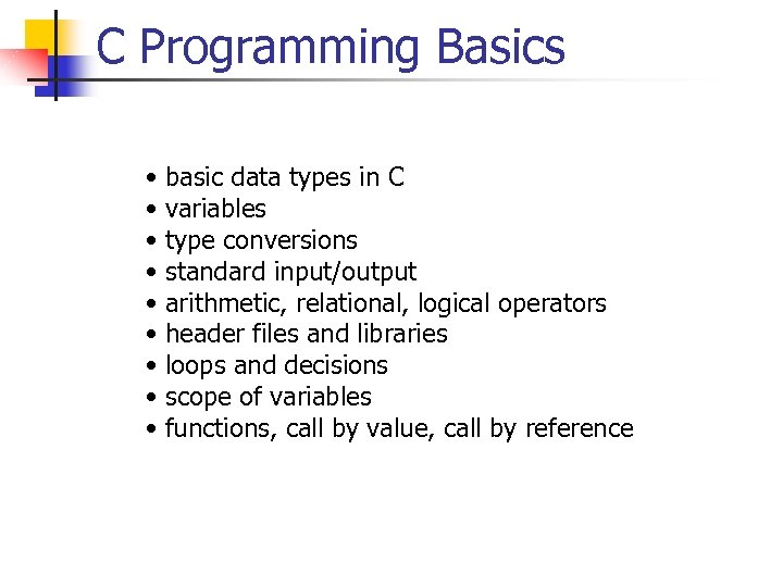 C Programming Basics • • • basic data types in C variables type conversions