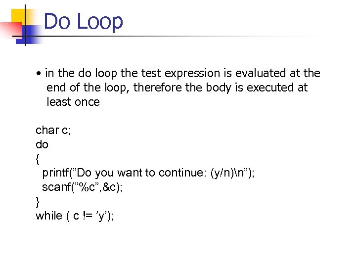 Do Loop • in the do loop the test expression is evaluated at the