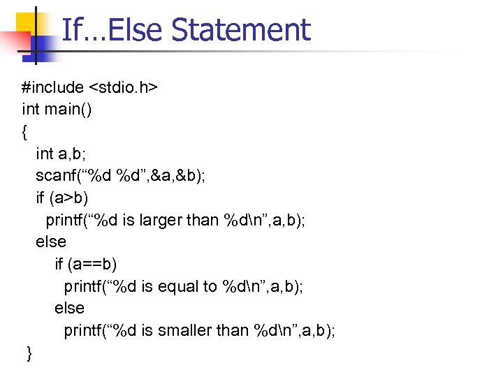 If…Else Statement #include <stdio. h> int main() { int a, b; scanf(“%d %d”, &a,