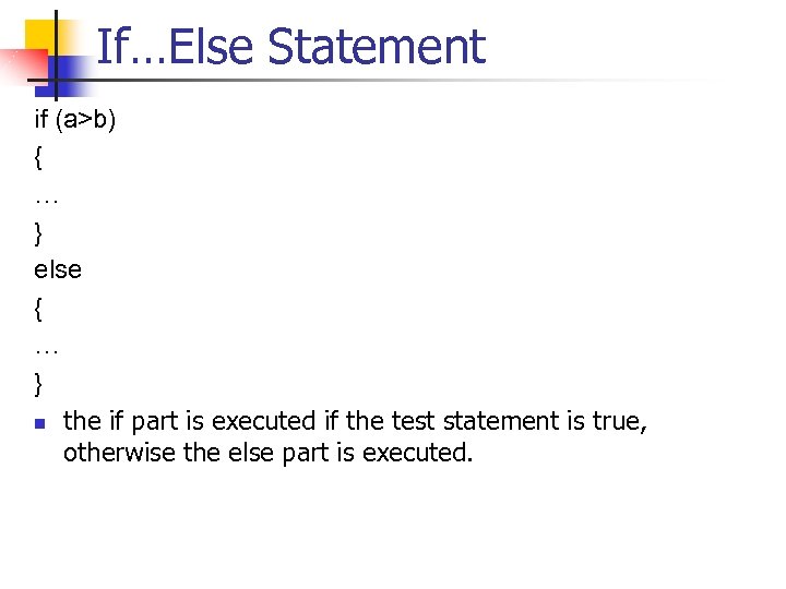 If…Else Statement if (a>b) { … } else { … } n the if