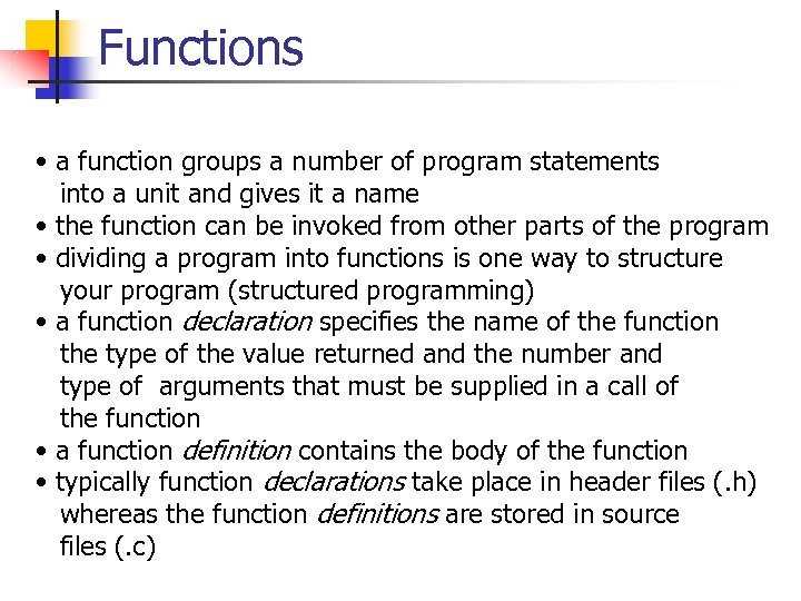 Functions • a function groups a number of program statements into a unit and