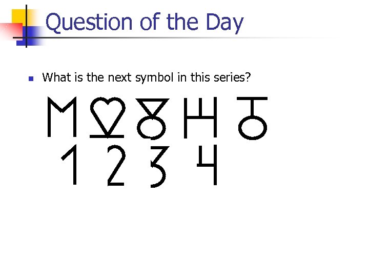 Question of the Day n What is the next symbol in this series? 