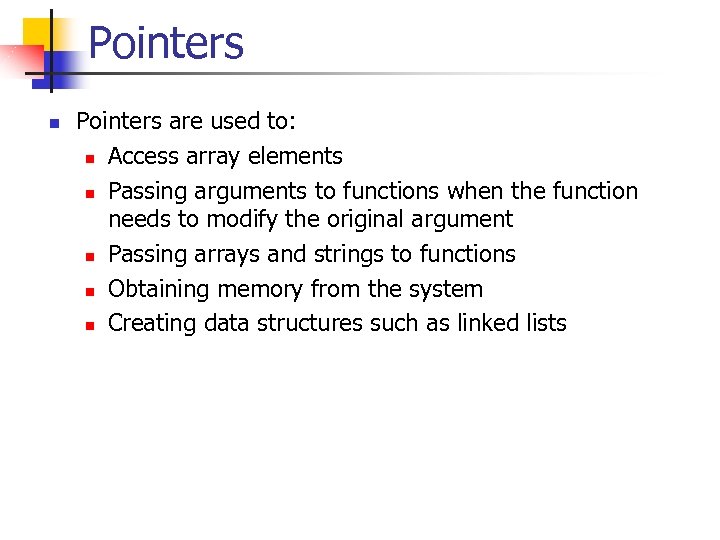 Pointers n Pointers are used to: n Access array elements n Passing arguments to