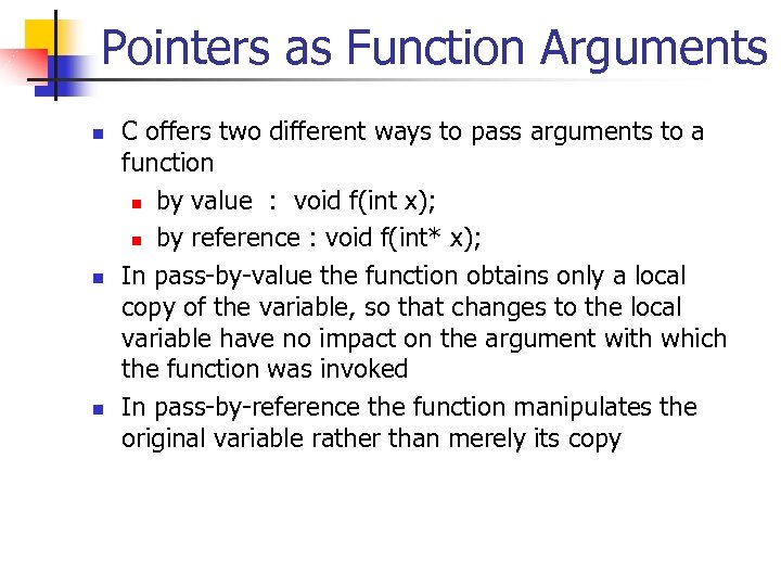 Pointers as Function Arguments n n n C offers two different ways to pass