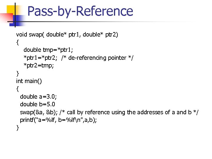 Pass-by-Reference void swap( double* ptr 1, double* ptr 2) { double tmp=*ptr 1; *ptr