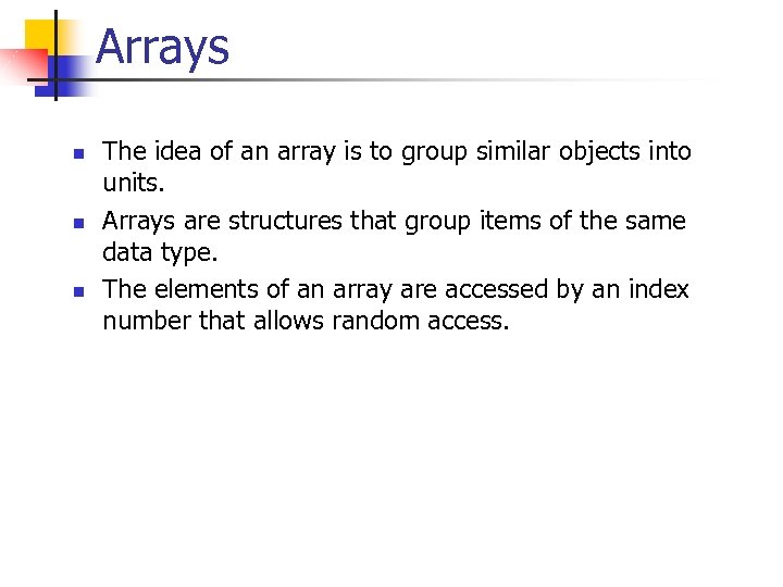 Arrays n n n The idea of an array is to group similar objects