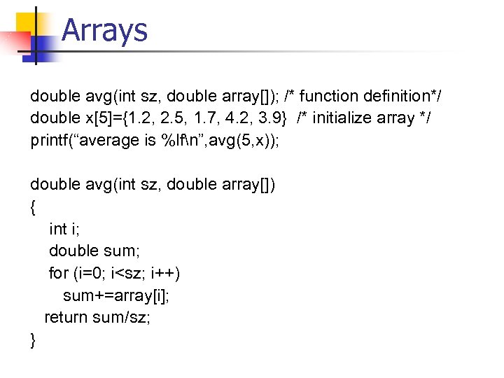 Arrays double avg(int sz, double array[]); /* function definition*/ double x[5]={1. 2, 2. 5,