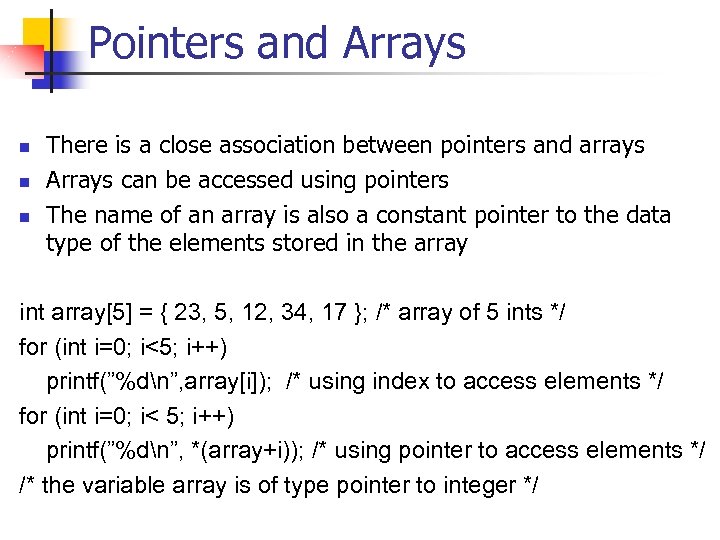 Pointers and Arrays n n n There is a close association between pointers and