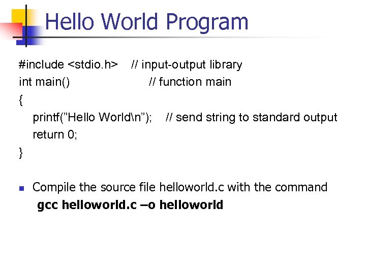 Hello World Program #include <stdio. h> // input-output library int main() // function main