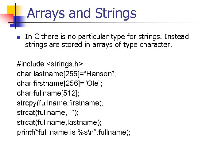 Arrays and Strings n In C there is no particular type for strings. Instead