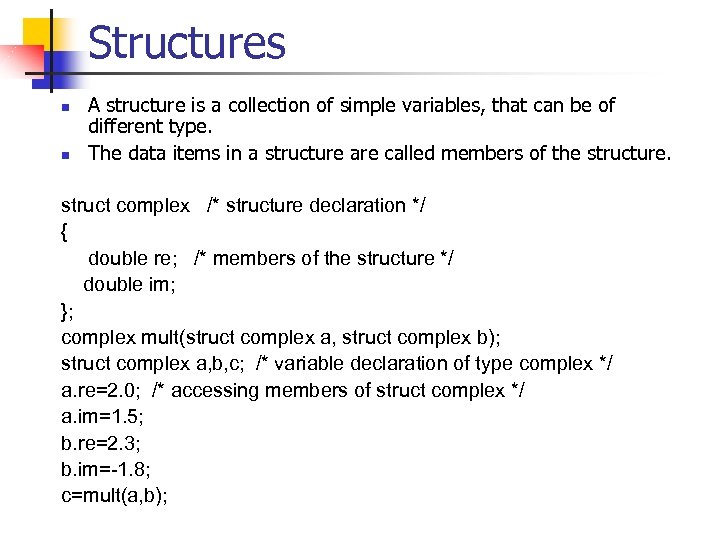 Structures n n A structure is a collection of simple variables, that can be