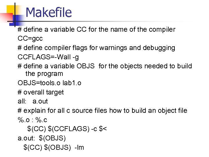 Makefile # define a variable CC for the name of the compiler CC=gcc #