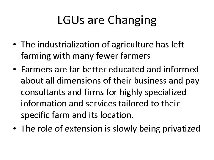 LGUs are Changing • The industrialization of agriculture has left farming with many fewer