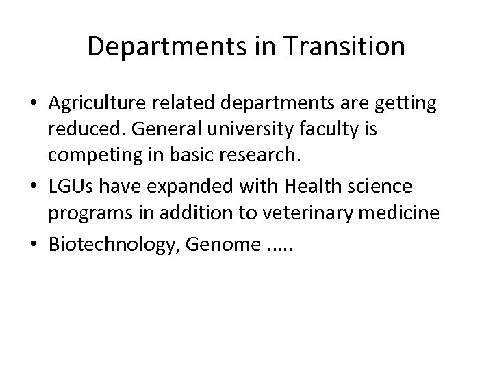 Departments in Transition • Agriculture related departments are getting reduced. General university faculty is