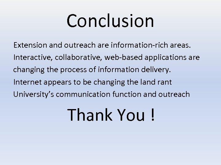 Conclusion Extension and outreach are information-rich areas. Interactive, collaborative, web-based applications are changing the