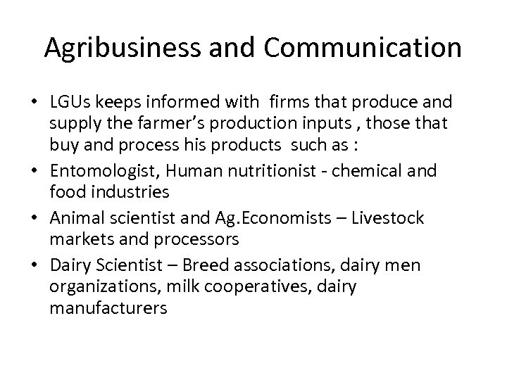 Agribusiness and Communication • LGUs keeps informed with firms that produce and supply the