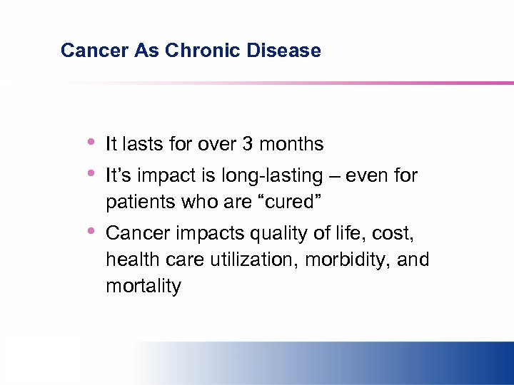 Cancer As Chronic Disease • • It lasts for over 3 months • Cancer