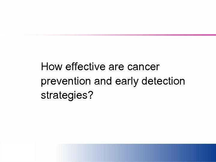 How effective are cancer prevention and early detection strategies? 