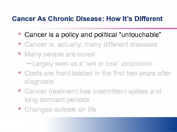 Cancer As Chronic Disease: How It’s Different • • • Cancer is a policy