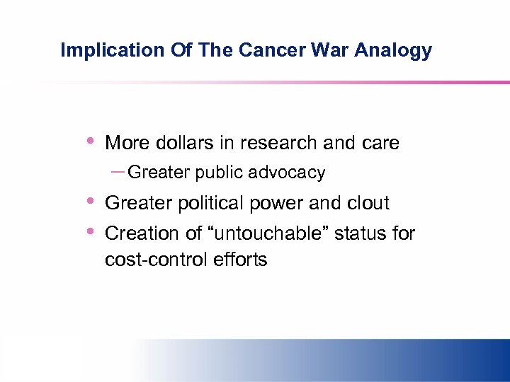 Implication Of The Cancer War Analogy • More dollars in research and care –