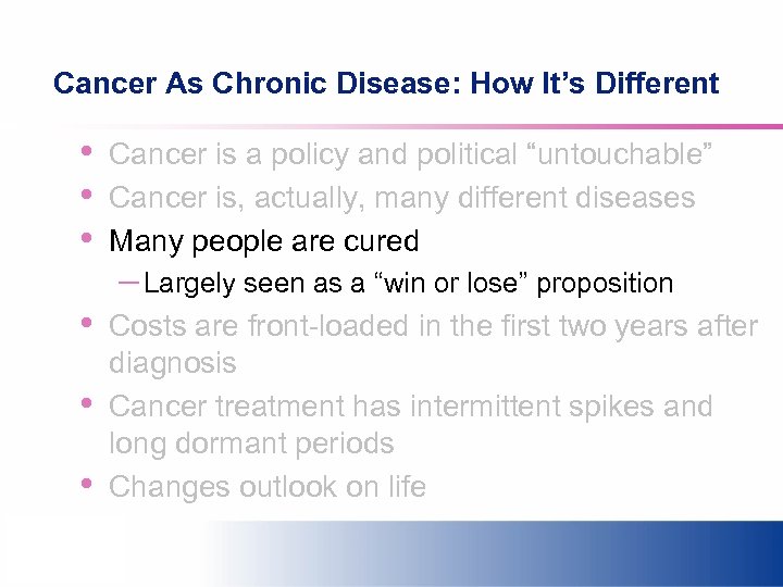 Cancer As Chronic Disease: How It’s Different • • • Cancer is a policy